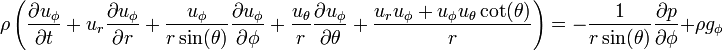 \rho \left(\frac{\partial u_{\phi}}{\partial t} + u_r \frac{\partial u_{\phi}}{\partial r} + \frac{u_{\phi}}{r \sin(\theta)} \frac{\partial u_{\phi}}{\partial \phi} + \frac{u_{\theta}}{r} \frac{\partial u_{\phi}}{\partial \theta} + \frac{u_r u_{\phi} + u_{\phi} u_{\theta} \cot(\theta)}{r}\right) = -\frac{1}{r \sin(\theta)} \frac{\partial p}{\partial \phi} + \rho g_{\phi}