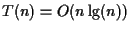 $T(n) = O(n\lg(n))$