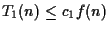 $T_1(n) \leq c_1f(n)$