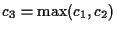$c_3 = \max(c_1,c_2)$