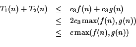 \begin{eqnarray*}
T_1(n) + T_2(n) & \leq & c_3f(n) + c_3g(n)\\
& \leq & 2c_3 \max(f(n), g(n))\\
& \leq & c \max(f(n), g(n))\\
\end{eqnarray*}