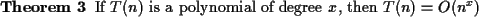 \begin{theorem}{\rm If $T(n)$\ is a polynomial of degree $x$, then $T(n) = O(n^x)$}\end{theorem}