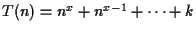 $T(n) = n^x + n^{x-1} + \cdots + k$