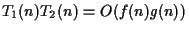 $T_1(n)T_2(n) = O(f(n)g(n))$