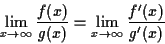 \begin{displaymath}\lim_{x \rightarrow \infty}\frac{f(x)}{g(x)} =
\lim_{x \rightarrow \infty}\frac{f'(x)}{g'(x)} \end{displaymath}