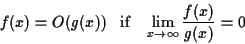\begin{displaymath}f(x) = O(g(x))\;\;\; {\rm if}\;\;\; \lim_{x \rightarrow \infty}\frac{f(x)}{g(x)} = 0 \end{displaymath}