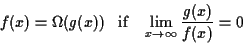 \begin{displaymath}f(x) = \Omega(g(x))\;\;\; {\rm if}\;\;\; \lim_{x \rightarrow \infty}\frac{g(x)}{f(x)} = 0 \end{displaymath}
