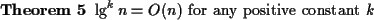 \begin{theorem}{\rm$\lg^kn = O(n)$\ for any positive constant $k$}\end{theorem}
