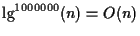 $\lg ^ {1000000} (n) = O(n)$