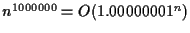 $n ^ {1000000} =
O(1.00000001 ^ n)$